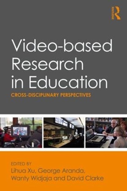 Video-based Research in Education, LIHUA XU ; GEORGE ARANDA ; WANTY WIDJAJA ; DAVID (UNIVERSITY OF NOTTINGHAM,  UK) Clarke - Paperback - 9781138089457