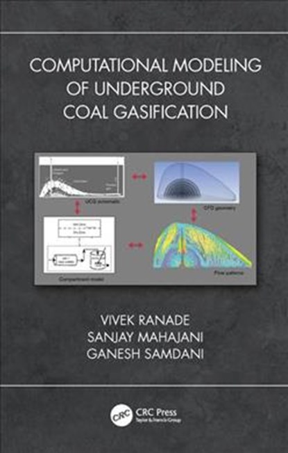 Computational Modeling of Underground Coal Gasification, VIVEK V. (NATIONAL CHEMICAL LABORATORY,  Pune, India) Ranade ; Sanjay M Mahajani ; Ganesh Arunkumar (Honeywell India Tech Center, India) Samdani - Gebonden - 9781138091597