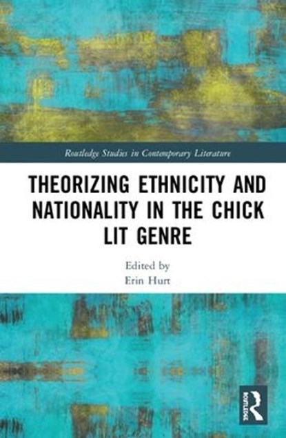 Theorizing Ethnicity and Nationality in the Chick Lit Genre, Erin Hurt - Gebonden - 9781138092525