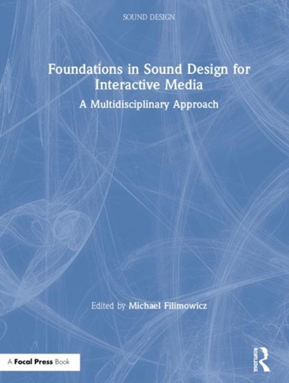 Foundations in Sound Design for Interactive Media, MICHAEL (SIMON FRASER UNIVERSITY,  Canada) Filimowicz - Gebonden - 9781138093935