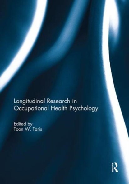 Longitudinal Research in Occupational Health Psychology, TOON (UNIVERSITY OF UTRECHT,  the Netherlands) Taris - Paperback - 9781138098954