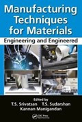 Manufacturing Techniques for Materials | Srivatsan, T.S. ; Sudarshan, T.S. ; Manigandan, K. | 