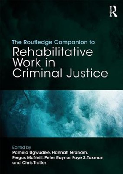 The Routledge Companion to Rehabilitative Work in Criminal Justice, Pamela (Department of Sociology Ugwudike ; Hannah (Scottish Centre for Crime and Justice Research Graham ; Fergus (School of Social & Political Sciences McNeill - Paperback - 9781138103320