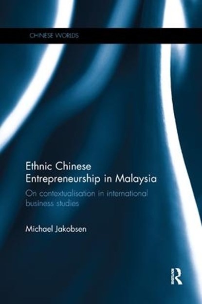 Ethnic Chinese Entrepreneurship in Malaysia, Michael Jakobsen - Paperback - 9781138104174