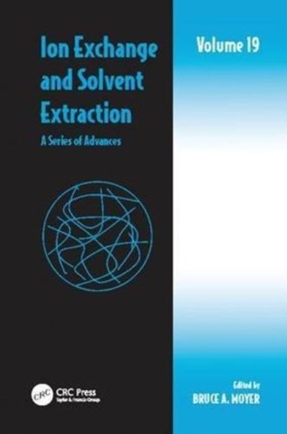 Ion Exchange and Solvent Extraction, BRUCE A. (OAK RIDGE NATIONAL LABORATORY,  Tennessee, USA) Moyer - Paperback - 9781138112070
