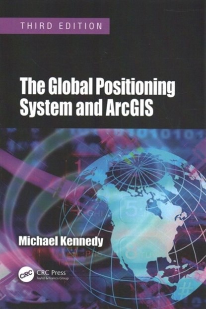 The Global Positioning System and ArcGIS, Michael Kennedy - Paperback - 9781138114630