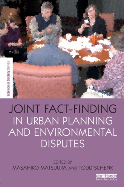 Joint Fact-Finding in Urban Planning and Environmental Disputes, Masahiro Matsuura ; Todd Schenk - Paperback - 9781138120181