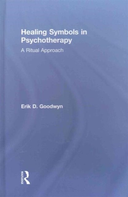 Healing Symbols in Psychotherapy, ERIK D. (UNIVERSITY OF LOUISVILLE,  USA) Goodwyn - Gebonden - 9781138120266