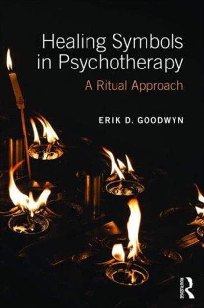 Healing Symbols in Psychotherapy, ERIK D. (UNIVERSITY OF LOUISVILLE,  USA) Goodwyn - Paperback - 9781138120280