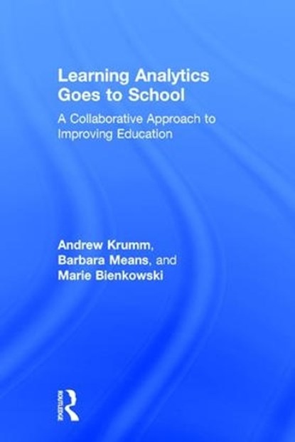 Learning Analytics Goes to School, Andrew Krumm ; Barbara Means ; Marie Bienkowski - Gebonden - 9781138121829
