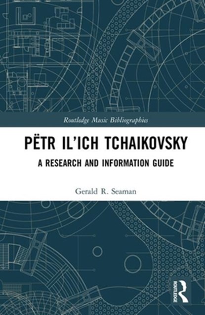 Petr Il'ich Tchaikovsky, GERALD R. (UNIVERSITY OF OXFORD,  UK) Seaman - Gebonden - 9781138122352