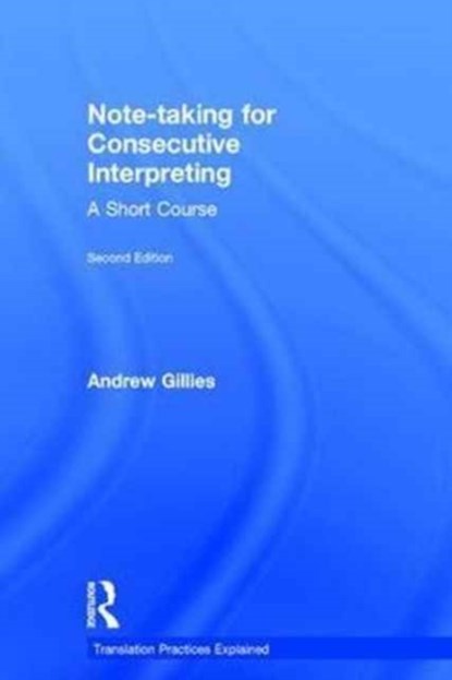 Note-taking for Consecutive Interpreting, ANDREW (FREELANCE INTERPRETER,  Paris, France) Gillies - Gebonden - 9781138123199