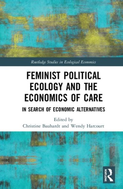 Feminist Political Ecology and the Economics of Care, Christine Bauhardt ; Wendy Harcourt - Gebonden - 9781138123663