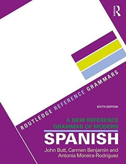 A New Reference Grammar of Modern Spanish, JOHN (KINGS COLLEGE LONDON,  UK) Butt ; Carmen (formerly at King's College London, UK) Benjamin ; Antonia Moreira Rodriguez - Paperback - 9781138124011