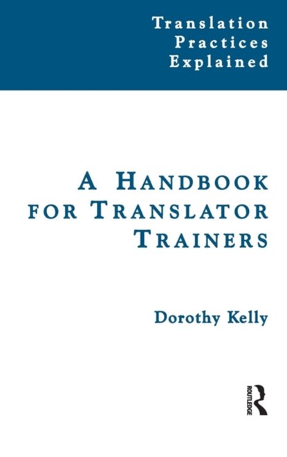 A Handbook for Translator Trainers, Dorothy Kelly - Gebonden - 9781138134829