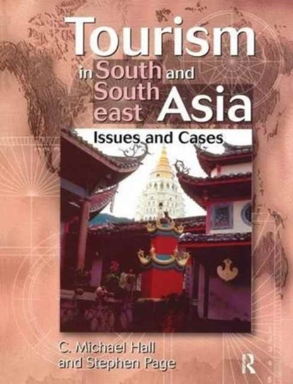 Tourism in South and Southeast Asia, C. MICHAEL (UNIVERSITY OF CANTERBURY,  New Zealand) Hall ; Stephen (University of Hertfordshire, UK) Page - Gebonden - 9781138151581