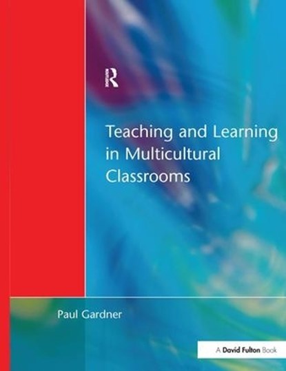 Teaching and Learning in Multicultural Classrooms, Paul Gardner - Gebonden - 9781138163935