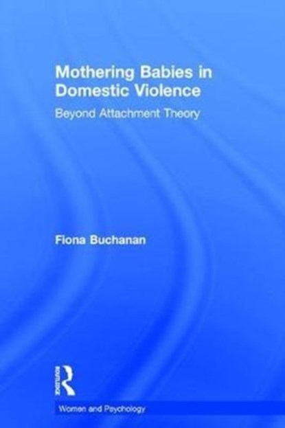Mothering Babies in Domestic Violence, Fiona (University of South Australia) Buchanan - Gebonden - 9781138187665