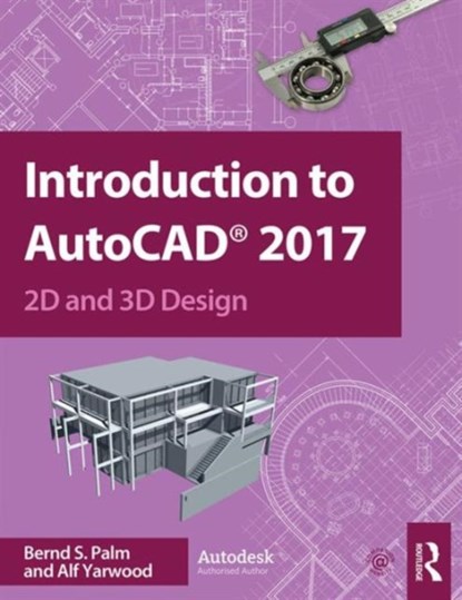 Introduction to AutoCAD 2017, Bernd Palm ; Alf Yarwood - Paperback - 9781138191983