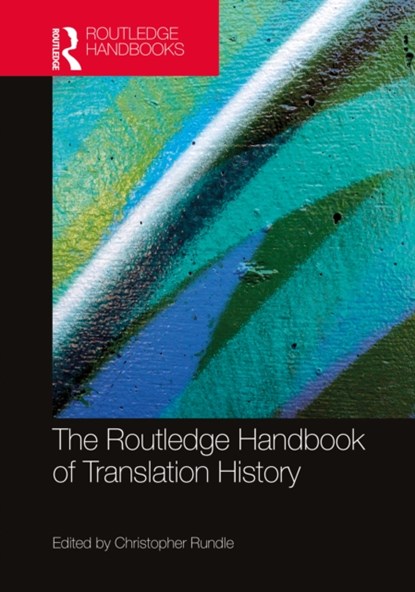 The Routledge Handbook of Translation History, CHRISTOPHER (UNIVERSITY OF BOLOGNA,  Italy) Rundle - Gebonden - 9781138192058