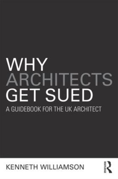 Why Architects Get Sued, Kenneth Williamson - Gebonden - 9781138192430