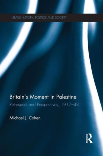 Britain's Moment in Palestine, MICHAEL J (PROFESSOR EMERITUS,  Bar Ilan University, Israel) Cohen - Paperback - 9781138193888