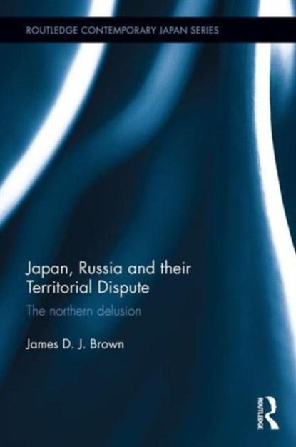 Japan, Russia and their Territorial Dispute, James D. J. Brown - Gebonden - 9781138194144