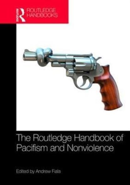 The Routledge Handbook of Pacifism and Nonviolence, Andrew Fiala - Gebonden - 9781138194663