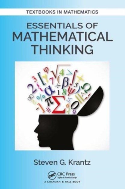 Essentials of Mathematical Thinking, STEVEN G. (WASHINGTON UNIVERSITY,  St. Louis, Missouri, USA) Krantz - Paperback - 9781138197701