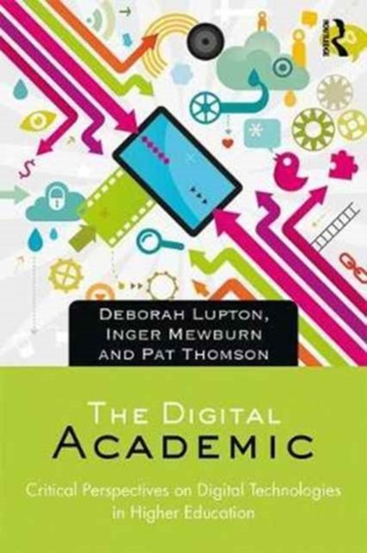 The Digital Academic, DEBORAH LUPTON ; INGER MEWBURN ; PAT (UNIVERSITY OF NOTTINGHAM,  UK) Thomson - Paperback - 9781138202580