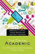 The Digital Academic | Deborah, Lupton ; Inger, Mewburn ; Thomson, Pat (university of Nottingham, Uk) | 