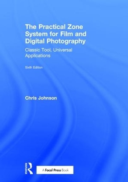The Practical Zone System for Film and Digital Photography, Chris Johnson - Gebonden - 9781138206298