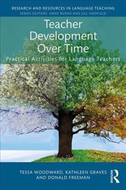 Teacher Development Over Time, TESSA WOODWARD ; KATHLEEN GRAVES ; DONALD (UNIVERSITY OF MICHIGAN,  USA) Freeman - Paperback - 9781138207059