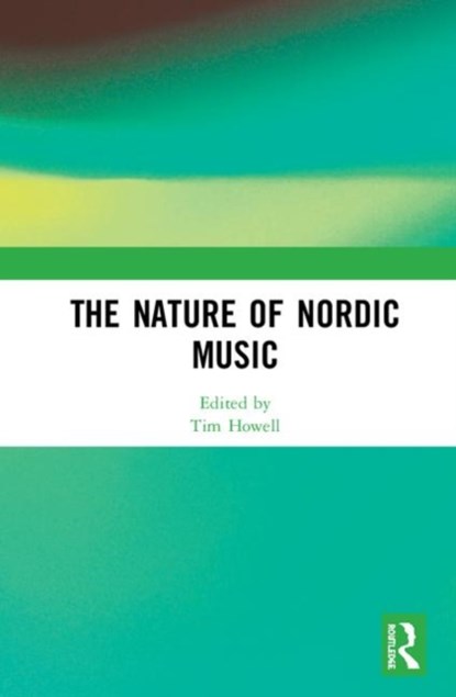 The Nature of Nordic Music, Tim Howell - Gebonden - 9781138207189