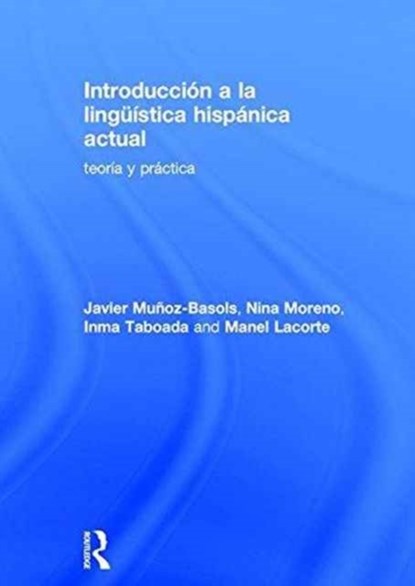 Introduccion a la linguistica hispanica actual, Javier (University of Oxford Munoz-Basols ; Nina (The University of South Carolina Moreno ; Inma (The University of Illinois at Chicago Taboada ; Manel (The University of Maryland Lacorte - Gebonden - 9781138209213