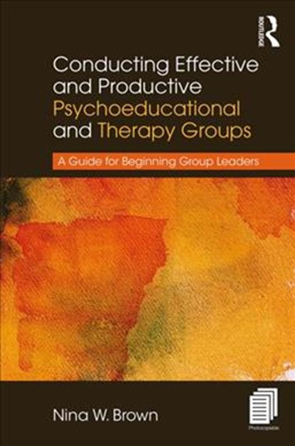Conducting Effective and Productive Psychoeducational and Therapy Groups, NINA W. (OLD DOMINION UNIVERSITY,  Virginia, USA) Brown - Paperback - 9781138209565