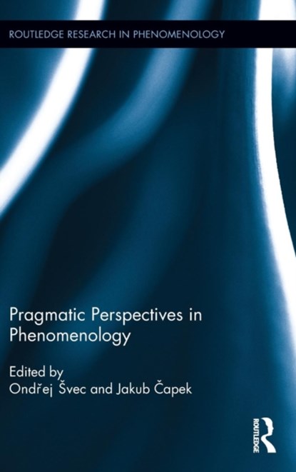 Pragmatic Perspectives in Phenomenology, Ondrej Svec ; Jakub Capek - Gebonden - 9781138210974