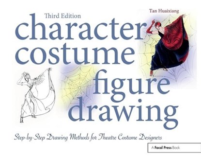 Character Costume Figure Drawing, TAN (TENURED ASSOCIATE PROFESSOR IN COSTUME AND MAKEUP DESIGN,  University of Central Florida's Conservatory Theatre, Orlando) Huaixiang - Paperback - 9781138211711