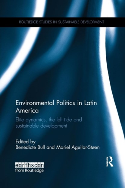 Environmental Politics in Latin America, BENEDICTE (UNIVERSITY OF OSLO,  Norway) Bull ; Mariel (University of Oslo, Norway) Aguilar-Stoen - Paperback - 9781138212459