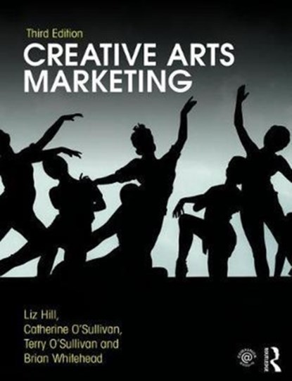 Creative Arts Marketing, LIZ HILL ; CATHERINE (COVENTRY UNIVERSITY,  UK) O'Sullivan ; Terry O'Sullivan ; Brian (Arts Professional Magazine, UK) Whitehead - Paperback - 9781138213760