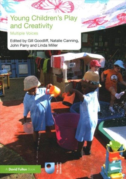Young Children's Play and Creativity, GILL (THE OPEN UNIVERSITY,  UK) Goodliff ; Natalie (The Open University, UK) Canning ; John (The Open University, UK) Parry ; Linda (The Open University, UK) Miller - Paperback - 9781138214071