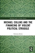 Michael Collins and the Financing of Violent Political Struggle | Ridley, Nicholas (london Metropolitan University, Uk) | 