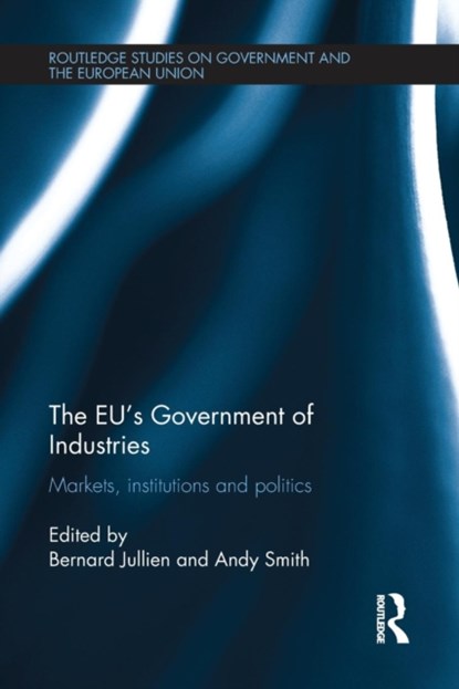 The EU's Government of Industries, BERNARD (BORDEAUX UNIVERSITY CURRENTLY WORKING AT THE ECOLE NORMALE SUPERIEURE IN PARIS.) JULLIEN ; ANDY (THE CENTRE EMILE DURKHEIM AT THE UNIVERSITY OF BORDEAUX,  France.) Smith - Paperback - 9781138214910