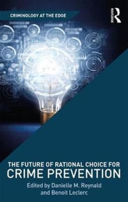 The Future of Rational Choice for Crime Prevention, Danielle Reynald ; Benoit Leclerc - Gebonden - 9781138217225