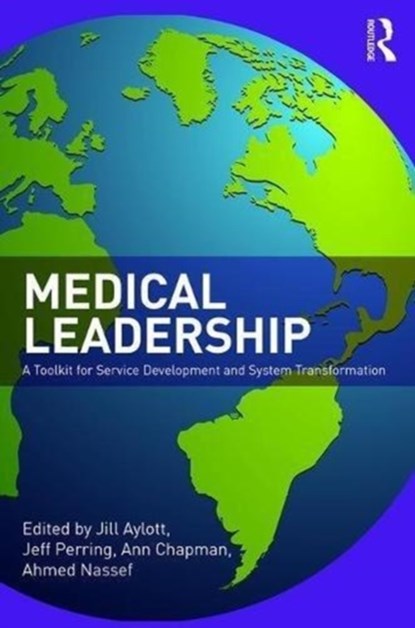 Medical Leadership, JILL (SHEFFIELD HALLAM UNIVERSITY,  UK) Aylott ; Jeff Perring ; Ann Chapman ; Ahmed Nassef - Paperback - 9781138217355