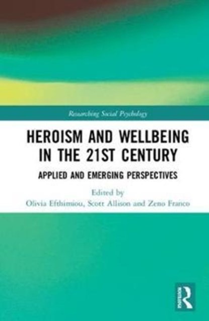 Heroism and Wellbeing in the 21st Century, Olivia Efthimiou ; Scott Allison ; Zeno Franco - Gebonden - 9781138222014