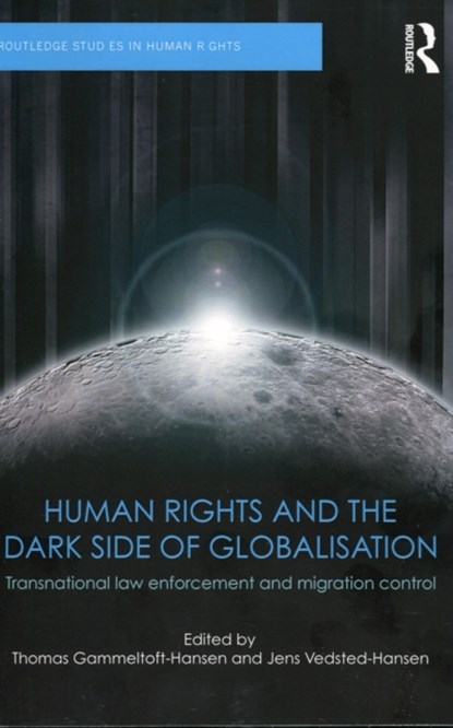 Human Rights and the Dark Side of Globalisation, THOMAS (DANISH INSTITUTE FOR HUMAN RIGHT,  Denmark) Gammeltoft-Hansen ; Jens (Aarhus University, Denmark) Vedsted-Hansen - Paperback - 9781138222243