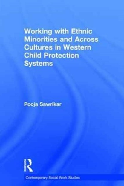 Working with Ethnic Minorities and Across Cultures in Western Child Protection Systems, Pooja Sawrikar - Gebonden - 9781138225831