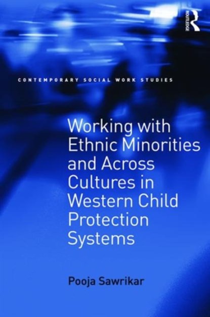 Working with Ethnic Minorities and Across Cultures in Western Child Protection Systems, Pooja Sawrikar - Paperback - 9781138225848