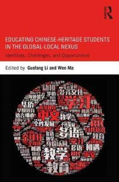 Educating Chinese-Heritage Students in the Global-Local Nexus, GUOFANG (MICHIGAN STATE UNIVERSITY,  USA) Li ; Wen Ma - Paperback - 9781138227859